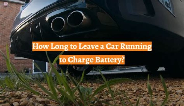 How long should I leave my car running to charge the battery?