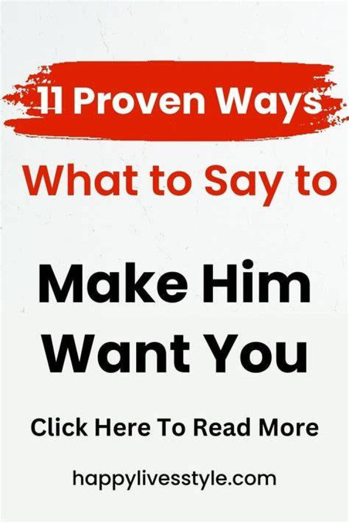 What to say to a guy to make him want you?